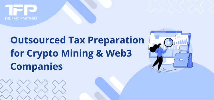 Outsourced Tax Preparation for Crypto Mining & Web3 Companies